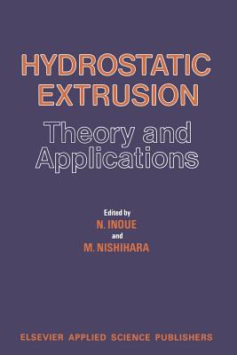 Hydrostatic Extrusion: Theory and Applications - Inoue, N (Editor), and Nishihara, M (Editor)