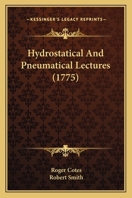 Hydrostatical and Pneumatical Lectures (1775) - Cotes, Roger, and Smith, Robert