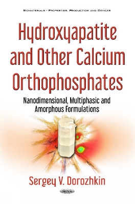 Hydroxyapatite & Other Calcium Orthophosphates: Nanodimensional, Multiphasic & Amorphous Formulations - Dorozhkin, Sergey V