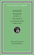 Hygiene, Volume II: Books 5-6. Thrasybulus. on Exercise with a Small Ball