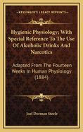 Hygienic Physiology: With Special Reference to the Use of Alcoholic Drinks and Narcotics