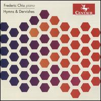 Hymns & Dervishes - Frederic Chiu (piano)