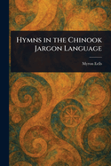 Hymns in the Chinook Jargon Language