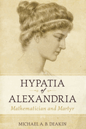 Hypatia of Alexandria: Mathematician and Martyr