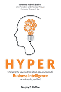 Hyper: Changing the Way You Think About, Plan, and Execute Business Intelligence for Real Results, Real Fast!