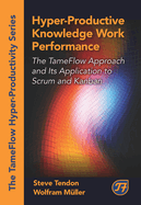 Hyper-Productive Knowledge Work Performance: The Tameflow Approach and Its Application to Scrum and Kanban