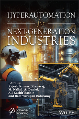 Hyperautomation for Next-Generation Industries - Dhanaraj, Rajesh Kumar (Editor), and Nalini, M (Editor), and Daniel, A (Editor)