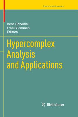 Hypercomplex Analysis and Applications - Sabadini, Irene (Editor), and Sommen, Franciscus (Editor)