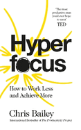 Hyperfocus: How to Work Less and Achieve More