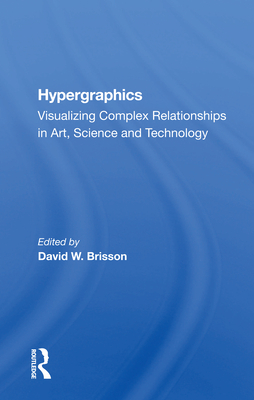Hypergraphics: Visualizing Complex Relationships In Arts, Science, And Technololgy - Brisson, David