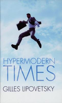 Hypermodern Times - Lipovetsky, Gilles, and Charles, Sebastien