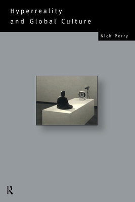 Hyperreality and Global Culture - Perry, Nicholas