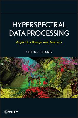 Hyperspectral Data Processing: Algorithm Design and Analysis - Chang, Chein-I