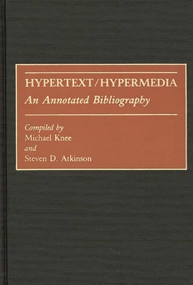 Hypertext/Hypermedia: An Annotated Bibliography - Atkinson, Steven, and Knee, Michael