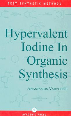 Hypervalent Iodine in Organic Synthesis - Varvoglis, A, and Meth-Cohn, O (Editor), and Katritzky, Alan R (Editor)