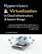 Hypervisors and Virtualization in Cloud Infrastructure and System Design: Understanding KVM, VMware ESXi, Hyper-V, and the Technology Powering AWS, Azure, and Google Cloud
