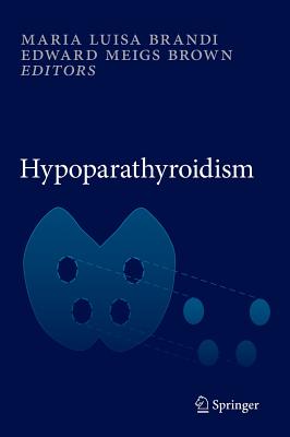 Hypoparathyroidism - Brandi, Maria Luisa (Editor), and Brown, Edward Meigs (Editor)
