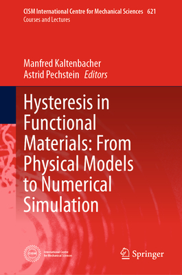 Hysteresis in Functional Materials: From Physical Models to Numerical Simulation - Kaltenbacher, Manfred (Editor), and Pechstein, Astrid (Editor)