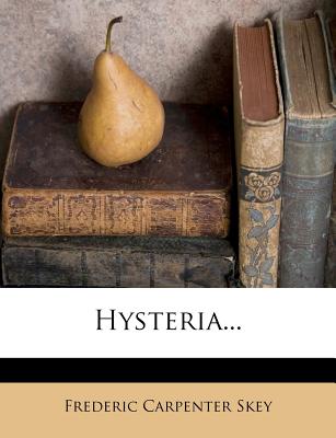 Hysteria - Skey, Frederic Carpenter (Creator)