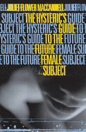 Hysteric's Guide to the Future Female Subject