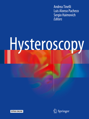 Hysteroscopy - Tinelli, Andrea (Editor), and Alonso Pacheco, Luis (Editor), and Haimovich, Sergio (Editor)