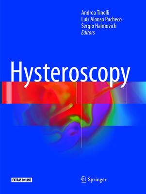 Hysteroscopy - Tinelli, Andrea (Editor), and Alonso Pacheco, Luis (Editor), and Haimovich, Sergio (Editor)