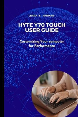 Hyte Y70 Touch User Guide: Customizing Your computer for Performance - Jordan, Linda B
