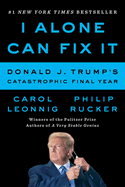 I Alone Can Fix It: Donald J. Trump's Catastrophic Final Year