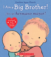 I Am a Big Brother! / �Soy Un Hermano Mayor! (Scholastic Bilingual)