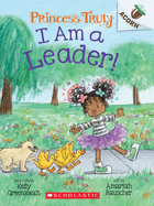 I Am a Leader!: An Acorn Book (Princess Truly #9): Volume 9