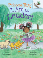 I Am a Leader!: An Acorn Book (Princess Truly #9): Volume 9
