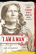 I Am a Man: Chief Standing Bear's Journey for Justice