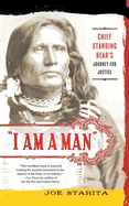 I Am a Man": Chief Standing Bear's Journey for Justice