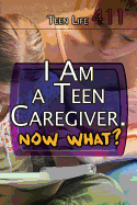 I Am a Teen Caregiver. Now What?