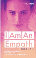 I Am an Empath (Second Edition): Energy Healing Guide for Empathic and Highly Sensitive People