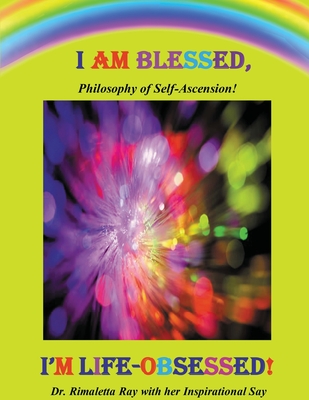 I Am Blessed, I'm Life-Obsessed! - Ray, Rimaletta, Dr.