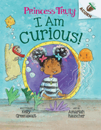 I Am Curious: An Acorn Book (Princess Truly #7): Volume 7