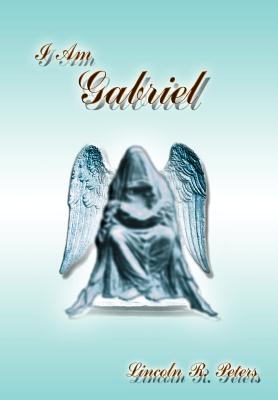 I Am Gabriel - Peters, Lincoln R