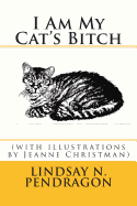 I Am My Cat's Bitch with illustrations