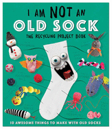I Am Not an Old Sock: 10 Awesome Things to Make with Socks