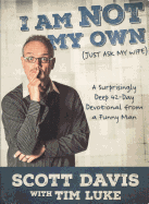 I Am Not My Own: Just Ask My Wife