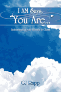 I Am Says, You Are... Understanding Your Identity in Christ