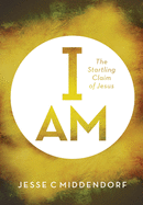 I Am: The Startling Claim of Jesus