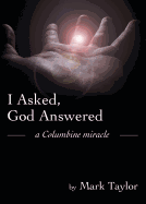 I Asked, God Answered: A Columbine Miracle