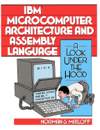 I. B. M. Microcomputer Architecture and Assembly Language: A Look Under the Hood