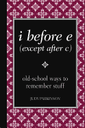 I Before E (Except After C): Old-School Ways to Remember Stuff