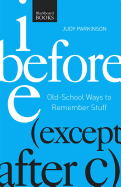 I Before E (Except After C): Old-School Ways to Remember Stuff
