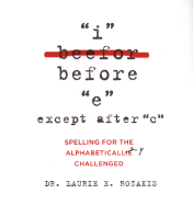 I Before "E" Except After "C": Spelling for the Alphabetically Challenged