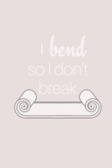 I Bend So I Don't Break