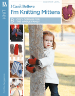 I Can't Believe I'm Knitting Mittens: Everything You Need to Know!